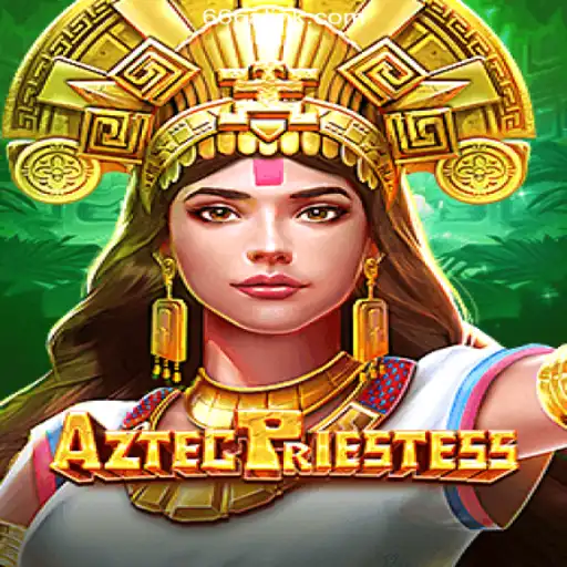AztecPriestess: Exploring the New Sensation on 666A.COM Platform-Oficial Slots Brasil #1